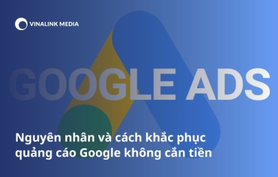 Nguyên nhân và cách khắc phục quảng cáo Google không cắn tiền
